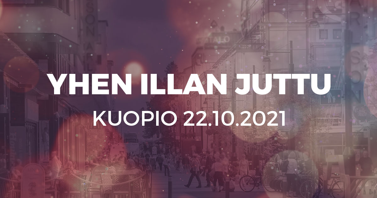 Yhen illan juttu Kuopio – Yhen illan juttu Kuopio